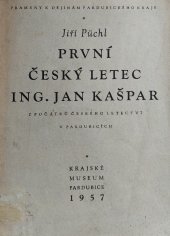 kniha První český letec Ing. Jan Kašpar Z počátků českého letectví v Pardubicích, Kraj. museum 1957