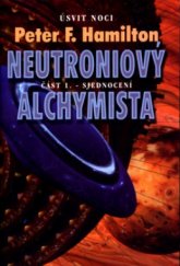 kniha Neutroniový alchymista. Část 1., - Sjednocení, Triton 2004