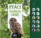 kniha Ptáci našich lesů Přináší k Vám domů zvuky lesa, Edika 2017