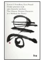 kniha Čínský písemný znak jako básnické médium = The Chinese written character as a medium for poetry, Fra 2005