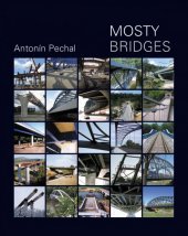 kniha Mosty zpráva o konstrukci a architektuře některých českých mostů = Bridges : a summary about the construction and architecture of a number of bridges in the Czech Republic, Antonín Pechal 2009