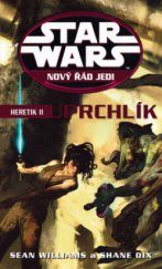 kniha Star Wars - Nový řád Jedi 16. - Heretik II. - Uprchlík, Egmont 2011