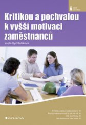 kniha Kritikou a pochvalou k vyšší motivaci zaměstnanců, Grada 2008