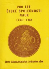 kniha 200 let České společnosti nauk 1784-1984 : vědecká konf. Ústavu čs. a světových dějin ČSAV, Praha 30. 10.-2. 11. 1984, Ústav československých a světových dějin ČSAV 1985