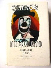 kniha Eduard Bass, Cirkus Humberto jevištní adaptace slavného románu : premiéra 23.10.1998, Národní divadlo v Brně 1998