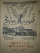 kniha Památník Sokola v Hranicích, vydaný v padesátém roce trvání jednoty [Padesát let Sokola Hranice 1887-1937], Tělocvičná jednota Sokol 1937