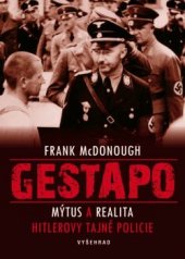 kniha Gestapo Mýtus a realita Hitlerovy tajné policie, Vyšehrad 2016