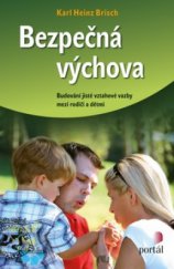 kniha Bezpečná výchova budování jisté vztahové vazby mezi rodiči a dětmi, Portál 2012