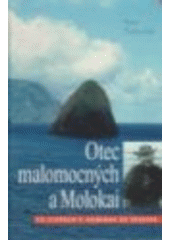 kniha Otec malomocných a Molokai po stopách P. Damiána de Veuster, Karmelitánské nakladatelství 2007