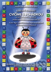 kniha Cvičíme s pohádkou v integrovaných blocích : ukázka praktického realizování RVP PV : průpravná a formativní cvičení pro děti předškolního věku motivovaná pohádkovým příběhem, Plus 2008