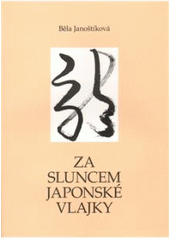 kniha Za sluncem japonské vlajky, B. Janoštíková 2008