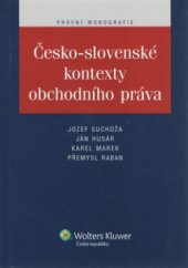 kniha Česko-slovenské kontexty obchodního práva právní monografie, Wolters Kluwer 2011