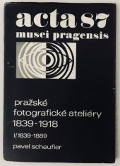 kniha Pražské fotografické ateliéry 1839-1918. I, - 1839-1889, Muzeum hl. m. Prahy 1987