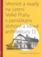 kniha Vesnice a osady na území Velké Prahy s památkami slohové a lidové architektury II., Hlavní město Praha 2019