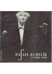 kniha Rafael Kubelík v Praze 1990-1996 = Rafael Kubelík in Prague 1990-1996 = Rafael Kubelík in Prag 1990-1996, Jalna 1997