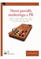 kniha Nová pravidla marketingu a PR naučte se využívat vydávání zpráv, blogy, podcasty, virální marketing a online média pro přímé oslovení zákazníků, Zoner Press 2008