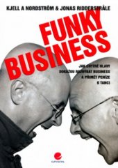 kniha Funky business jak chytré hlavy dokážou rozhýbat business a přimět peníze k tanci, Grada 2005