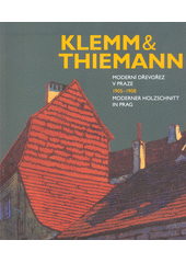 kniha Klemm & Thiemann moderní dřevořez v Praze = moderner Holzschnitt in Prag : 1905-1908 , Národní galerie v Praze 2016