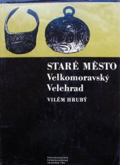 kniha Staré Město - Velkomoravský Velehrad, Československá akademie věd 1965