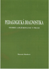 kniha Pedagogická diagnostika teorie a její reflexe v praxi, Jiří Musil - Psychologická a výchovná poradna 2011