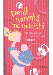kniha Deník maminky na mateřské tři roky vašich záznamů ze života s dítětem, CPress 2012