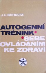 kniha Autogenní trénink Sebeovládáním ke zdraví : Návod ke cvičení soustředěného uvolnění, SZdN 1969