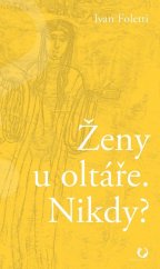 kniha Ženy u oltáře. Nikdy?, B/P 2018