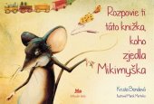 kniha Rozpovie ti táto knižka, koho zjedla Mikimyška, Mladé letá 2012