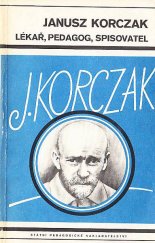 kniha Janusz Korczak - lékař, pedagog a spisovatel [monografie s ukázkami z díla], SPN 1986