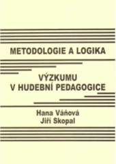 kniha Metodologie a logika výzkumu v hudební pedagogice (vysokoškolská učebnice), Karolinum  2002