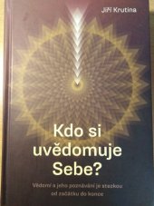 kniha Kdo si uvědomuje Sebe? Vědomí a jeho poznávání je stezkou od začátku do konce, Krutina - Vacek 2014