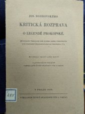 kniha Jos. Dobrovského Kritická rozprava o Legendě Prokopské = [Kritischer Versuch, die Geschichte des böhmischen heiligen Abtes Prokop von späteren Erdichtungen zu reinigen] : Ke stému výročí jeho úmrtí z pozůstalých rukopisů vydáno péčí České akademie věd a umění, Česká akademie věd a umění 1929