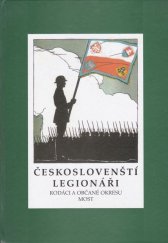 kniha Českoslovenští legionáři - rodáci a občané okresu Most, pro Okresní úřad v Mostě a Státní okresní archiv v Mostě vydalo Okresní muzeum v Mostě 2001