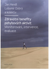 kniha Zdravotní benefity pohybových aktivit monitorování, intervence, evaluace, Karolinum  2011