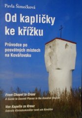 kniha Od kapličky ke křížku průvodce po posvátných místech na Kovářovsku = From chapel to cross : a guide to sacred places in the Kovářov Region = Von Kapelle zu Kreuz : sakrale Kleindenkmäler rund um Kovářov, Plot 2009