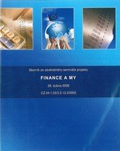 kniha Sborník ze závěrečného semináře projektu Finance a my CZ.04.1.03/3.3.13.3/0002 : informační brožura : 28. dubna 2008 = [Proceedings of the final seminar on Finance and Us : CZ.04.1.03/3.3.13.3/0002 : information brochure : 28 April 2008], Obchodní akademie Tomáše Bati 2008
