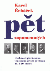 kniha Pět zapomenutých osobnosti plzeňského veřejného života přelomu 19. a 20. století, K. Řeháček 2009