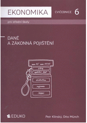 kniha Ekonomika pro střední školy 6, - Daně a zákonná pojištění - cvičebnice., Eduko 2011