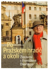 kniha Po Pražském hradě a okolí zastavení s Františkem Dvořákem, Nakladatelství Lidové noviny 2004