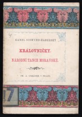 kniha Královničky staroslovanská hra se zpěvy a tanci ; Národní tance moravské, Fr. A. Urbánek 