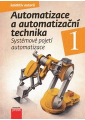kniha Automatizace a automatizační technika 1 systémové pojetí automatizace, CPress 2012