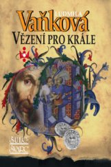 kniha Vězení pro krále (1396-1403), Šulc - Švarc 2010