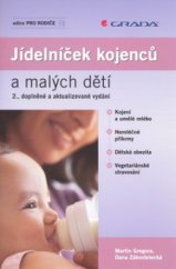 kniha Jídelníček kojenců a malých dětí kojení a umělé mléko, nemléčné příkrmy, dětská obezita, vegetariánské stravování, Grada 2009