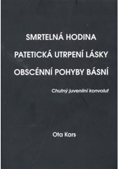 kniha Smrtelná hodina Patetická utrpení lásky ; Obscénní pohyby básní : chutný juvenilní konvolut, Yettley 2007