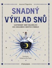 kniha Snadný výklad snů Ilustrovaný snář objasňující 300 základních snových symbolů, Pragma 2025