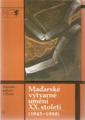 kniha Maďarské výtvarné umění 20. století [Sv. 2.], - 1945-1988 - Výběr ze sbírek maď. galerií a muzeí : Katalog výstavy, Praha duben 1989., Národní galerie  1989