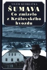 kniha Šumava  co zmizelo z Královského hvozdu, Baset 2018