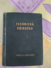 kniha Technická příručka Výpočty a konstrukce : Početní a techn. tabulky, materiály a konstrukce částí strojových, Práce 1956