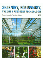 kniha Skleníky, fóliovníky, využití a pěstební technologie, Profi Press 2011