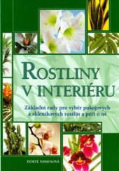 kniha Rostliny v interiéru základní rady pro výběr pokojových a skleníkových rostlin a péči o ně, Slovart 2006